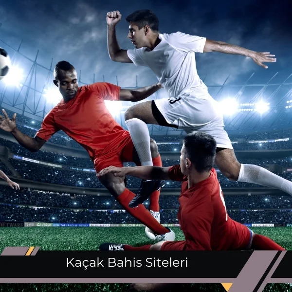 Kaçak Bahis Siteleri